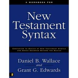 A Workbook For New Testament Syntax: Companion To Basics Of New Testament Syntax And Greek Grammar Beyond The Basics