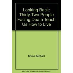 Looking Back: Thirty-Two People Facing Death Teach Us How to Live