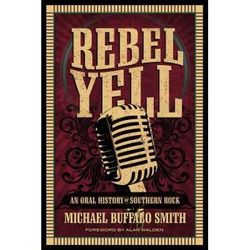 Rebel Yell: An Oral History Of Southern Rock