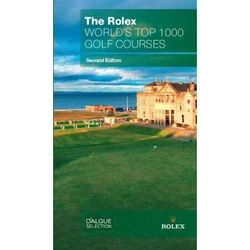 The Rolex Worlds Top Golf Courses Second Edition