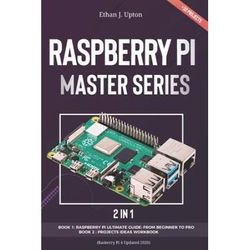 2 In 1: Rasberry Pi Master Series: Beginners Guide + Projects Workbook ( Rasberry Pi 4 Updated 2020)