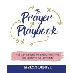 The Prayer Playbook: A 21-Day Workbook To Begin, Transform, And Improve Your Prayer Life