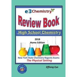 E3 Chemistry Review Book - 2018 Home Edition: High School Chemistry With Nys Regents Exams The Physical Setting (Answer Key Included)
