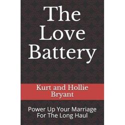 The Love Battery: Power Up Your Marriage For The Long Haul