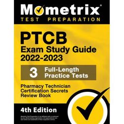 Ptcb Exam Study Guide 2022-2023 Secrets - 3 Full-Length Practice Tests, Pharmacy Technician Certification Review Book: [4th Edition]