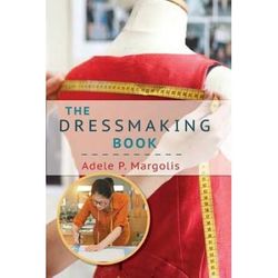 The Dressmaking Book: A Simplified Guide For Beginners