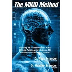 The MIND Method Rewiring the Brain to Overcome ADHD Dyslexia Autism Anxiety Seizures TBI and Other NeuroBehavioral Disorders