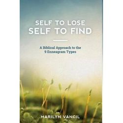 Self To Lose Self To Find A Biblical Approach To The Enneagram Types