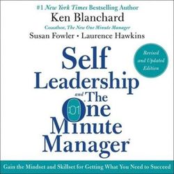 Self Leadership And The One Minute Manager Revised Edition: Gain The Mindset And Skillset For Getting What You Need To Suceed