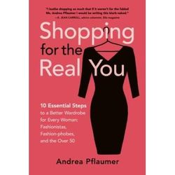 Shopping for the Real You: Ten Essential Steps to the Perfect Wardrobe: Volume 1