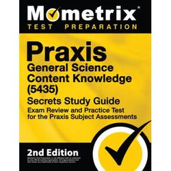 Praxis General Science: Content Knowledge (5435) Secrets Study Guide - Exam Review And Practice Test For The Praxis Subject Assessments: [2nd Edition]