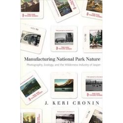 Manufacturing National Park Nature: Photography, Ecology, And The Wilderness Industry Of Jasper