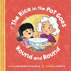 Rice in the Pot Goes Round and Round (Hardcover) - Wendy Wan-Long Shang