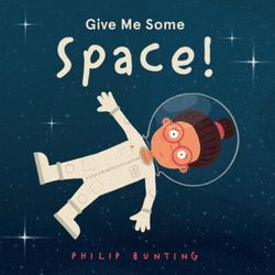 Give Me Some Space! (paperback) - by Philip Bunting