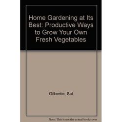 Home Gardening at Its Best: Productive Ways to Grow Your Own Fresh Vegetables