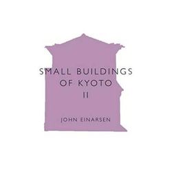 Small Buildings of Kyoto: Volume II