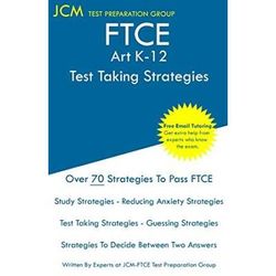 Ftce Art K-12 - Test Taking Strategies: Ftce 001 Exam - Free Online Tutoring - New 2020 Edition - The Latest Strategies To Pass Your Exam.