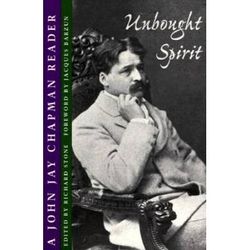 Unbought Spirit: A John Jay Chapman Reader