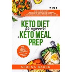 Keto Diet for Beginners Keto Meal Prep IN Easy and Complete Weight Loss Guide With a Stunning Collection of Quick and Delicious Low Carb Ketogenic Recipes to Prep Grab and Go