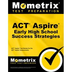 Act Aspire Early High School Success Strategies Study Guide: Act Aspire Test Review For The Act Aspire Assessments