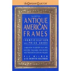 Antique American Frames Identification and Price Guide The Confident Collector