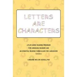 Letters Are Characters: A Play-Based, Reading Program For Emerging Readers And An Essential Reading Curriculum For Caregivers