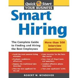 Smart Hiring: The Complete Guide To Finding And Hiring The Best Employees