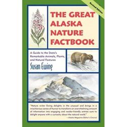 The Great Alaska Nature Factbook: A Guide To The State's Remarkable Animals, Plants, And Natural Features