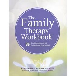 The Family Therapy Workbook: 96 Guided Interventions To Help Families Connect, Cope, And Heal