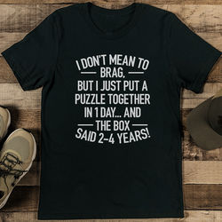 I Don't Mean To Brag But I Just Put A Puzzle Together In 1 Day Tee S Black Heather