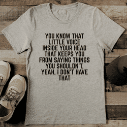 You Know That Little Voice Inside Your Head That Keeps Tee S Athletic Heather