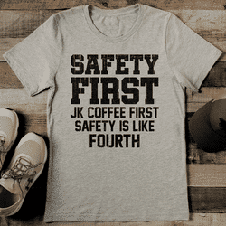 Safety First Jk Coffee First. Safety Is Like Fourth Tee M Athletic Heather