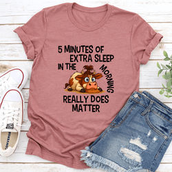 5 Minutes OF Extra Sleep In The Morning Really Does Matter Tee M Mauve
