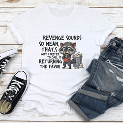 Revenge Sounds So Mean That's Why Tee S White