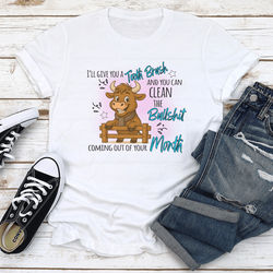 I'll Give You A Tooth Brush And You Can Clean The B llshit Coming Out Of Your Month Tee 2XL White