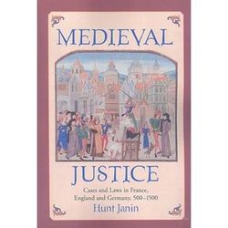 Medieval Justice: Cases And Laws In France, England And Germany, 500-1500