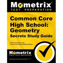 Common Core High School: Geometry Secrets Study Guide: Ccss Test Review For The Common Core State Standards Initiative