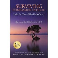 Surviving Compassion Fatigue Help For Those Who Help Others