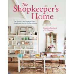 The Shopkeepers Home The Worlds Best Independent Retailers And Their Stylish Homes