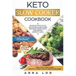 Keto Slow Cooker Cookbook Keto Slow Cooker Cookbook Over Healthy Delicious Low Carb Recipes Made Easy for Rapid Weight Loss Includes Ketogenic OnePot Meals and Prep and Go Meal Diet Plan for