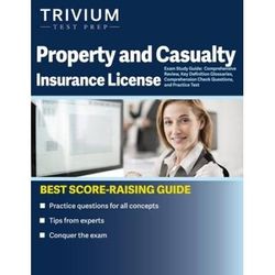 Property And Casualty Insurance License Exam Study Guide: Comprehensive Review, Key Definition Glossaries, Comprehension Check Questions, And Practice