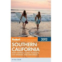 Fodor's Southern California 2012: with Central Coast, Yosemite, Los Angeles, and San Diego (Full-color Travel Guide)