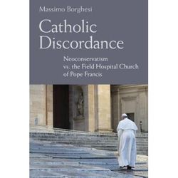 Catholic Discordance: Neoconservatism Vs. The Field Hospital Church Of Pope Francis