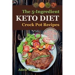The Keto Crockpot Cookbook FiveIngredient Ketogenic Diet Recipes to Lose Weight Fast five ingredient recipes crock pot keto in five ingredient ketogenic diet ingredient keto cookbook