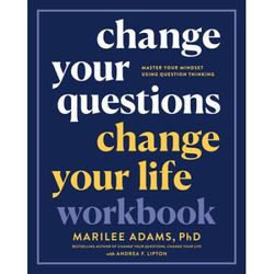 Change Your Questions, Change Your Life Workbook: Master Your Mindset Using Question Thinking