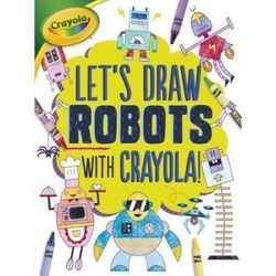 Let's Draw Robots With Crayola (R) !