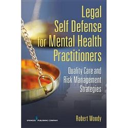 Legal Self Defense For Mental Health Practitioners: Quality Care And Risk Management Strategies