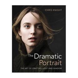 Chris Knight The Dramatic Portrait: The Art of Crafting Light and Shadow 9781681982144