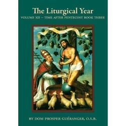 The Liturgical Year Vol Xii Time After Pentecost Book Three