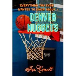 Everything You Ever Wanted to Know About Denver Nuggets